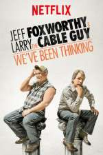 Jeff Foxworthy & Larry the Cable Guy: We've Been Thinking