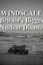 Windscale Britain's Biggest Nuclear Disaster