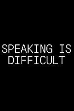 Speaking Is Difficult