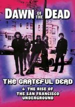 Dawn of the Dead: The Grateful Dead & the Rise of the San Francisco Underground