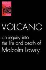 Volcano: An Inquiry Into the Life and Death of Malcolm Lowry