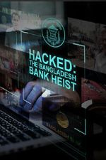 Watch Hacked: The Bangladesh Bank Heist 123movies