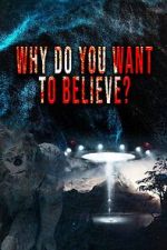Watch Why Do You Want to Believe 123movies