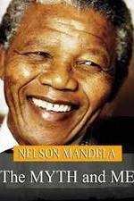 Nelson Mandela: The Myth & Me