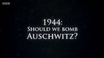 1944: Should We Bomb Auschwitz?