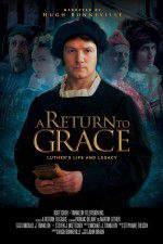 A Return to Grace: Luther\'s Life and Legacy