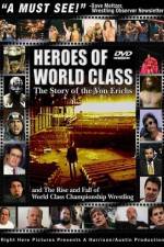 Heroes of World Class The Story of the Von Erichs and the Rise and Fall of World Class Championship Wrestling