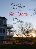 When the Soul Cries: Trauma. Tears. Triumph