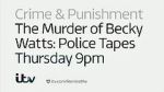 The Murder of Becky Watts: Police Tapes