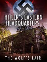 Hitler\'s Eastern Headquarters: The Wolf\'s Lair (Short 2017)