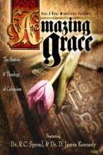 Amazing Grace The History and Theology of Calvinism