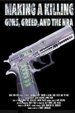 Making a Killing: Guns, Greed, and the NRA