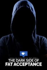 Watch The Dark Side of Fat Acceptance 123movies