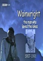 Wainwright: The Man Who Loved the Lakes