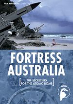 Watch Fortress Australia: The Secret Bid for the Atomic Bomb 123movies