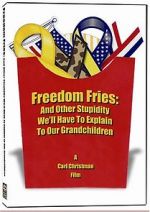 Freedom Fries: And Other Stupidity We\'ll Have to Explain to Our Grandchildren