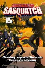 Watch Searching for Sasquatch 15: Chasing Legends Through Oregon\'s Inferno 123movies