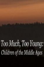 Too Much, Too Young: Children of the Middle Ages