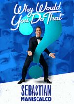 Sebastian Maniscalco: Why Would You Do That? (TV Special 2016)