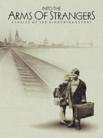 Into the Arms of Strangers: Stories of the Kindertransport