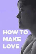 Watch How to Make Love 123movies