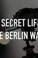 The Secret Life of the Berlin Wall