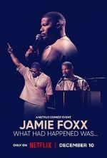 Watch Jamie Foxx: What Had Happened Was... 123movies