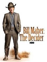 Bill Maher: The Decider