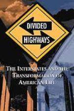 Divided Highways: The Interstates and the Transformation of American Life