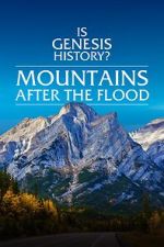 Watch Is Genesis History? Mountains After the Flood 123movies