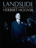 Landslide: A Portrait of President Herbert Hoover