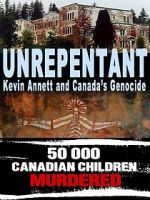 Unrepentant: Kevin Annett and Canada\'s Genocide