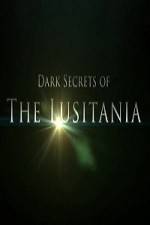 Dark Secrets Of The Lusitania