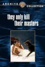 They Only Kill Their Masters