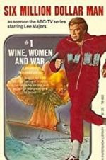 The Six Million Dollar Man: Wine, Women and War