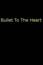 Bullet To The Heart