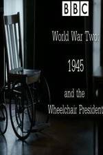 World War Two: 1945 & the Wheelchair President