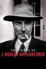 The Trials of J. Robert Oppenheimer