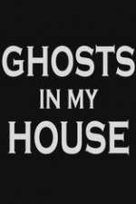 Ghosts in My House