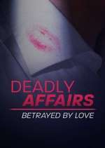 Deadly Affairs: Betrayed by Love