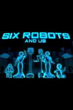 Six Robots & Us