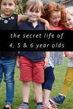 The Secret Life of 4, 5 and 6 Year Olds