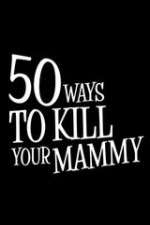 50 Ways to Kill Your Mammy