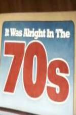 It Was Alright in the 70s