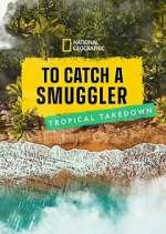 Watch To Catch a Smuggler: Tropical Takedown 123movies