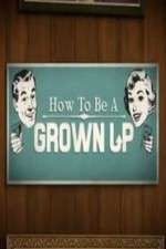 How to be a Grown Up