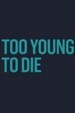 Too Young to Die