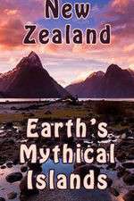 New Zealand: Earth's Mythical Islands