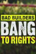 Bad Builders Bang To Rights