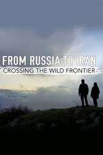 From Russia to Iran: Crossing the Wild Frontier